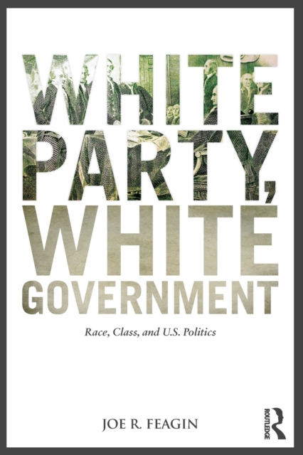White Party, White Government : Race, Class, and U.S. Politics, Paperback / softback Book