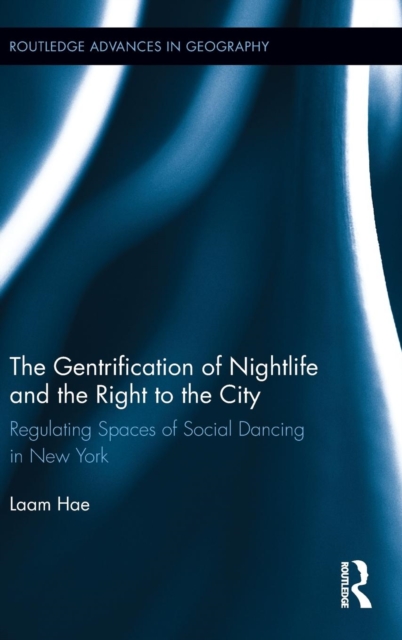 The Gentrification of Nightlife and the Right to the City : Regulating Spaces of Social Dancing in New York, Hardback Book