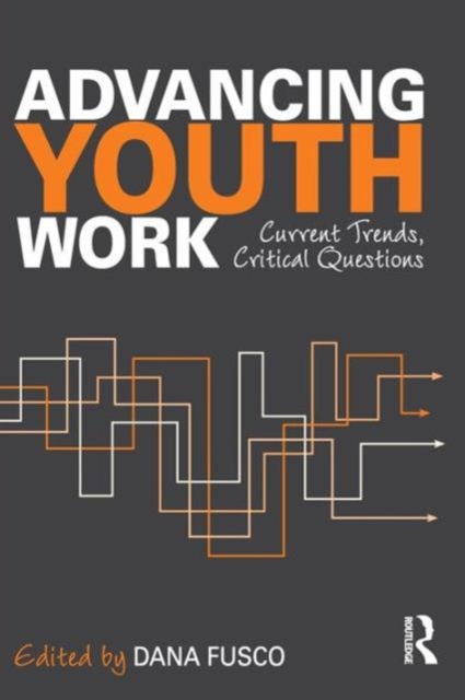 Advancing Youth Work : Current Trends, Critical Questions, Paperback / softback Book