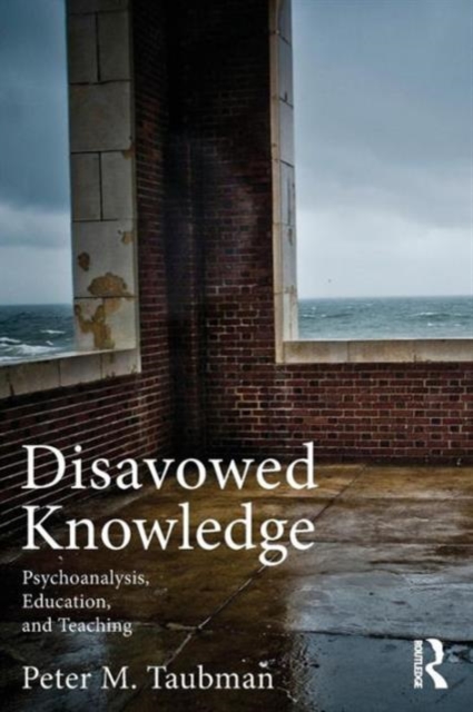 Disavowed Knowledge : Psychoanalysis, Education, and Teaching, Paperback / softback Book