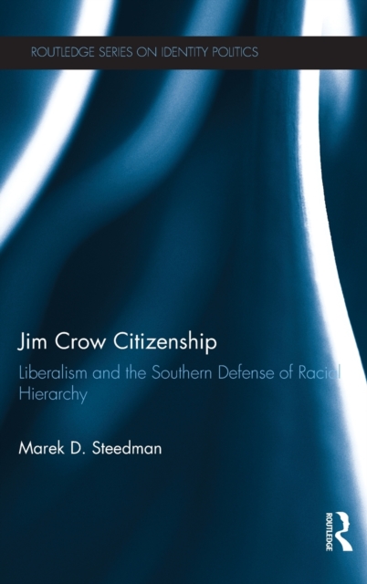 Jim Crow Citizenship : Liberalism and the Southern Defense of Racial Hierarchy, Hardback Book