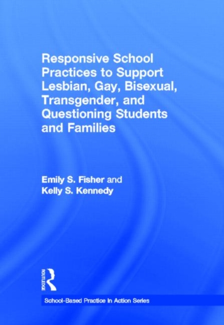Responsive School Practices to Support Lesbian, Gay, Bisexual, Transgender, and Questioning Students and Families, Hardback Book