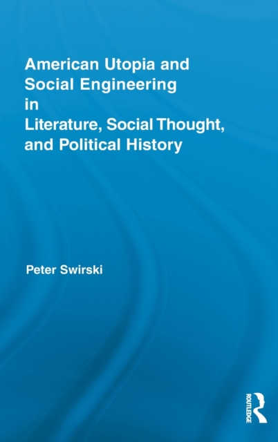 American Utopia and Social Engineering in Literature, Social Thought, and Political History, Hardback Book