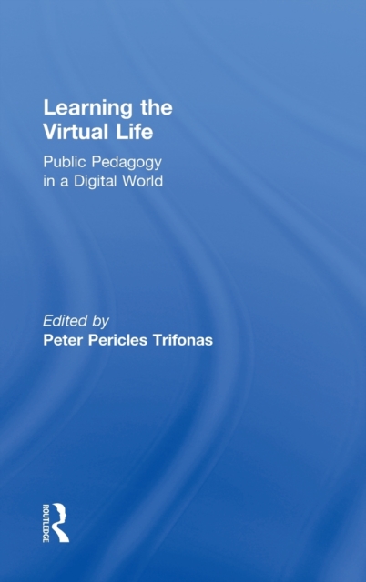 Learning the Virtual Life : Public Pedagogy in a Digital World, Hardback Book
