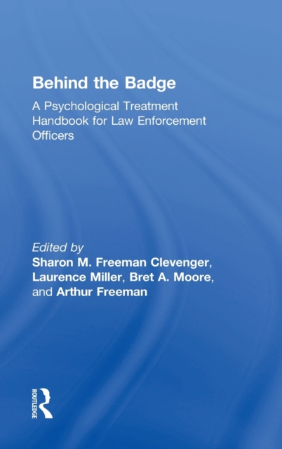 Behind the Badge : A Psychological Treatment Handbook for Law Enforcement Officers, Hardback Book