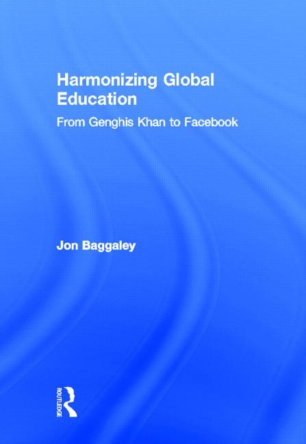Harmonizing Global Education : From Genghis Khan to Facebook, Hardback Book