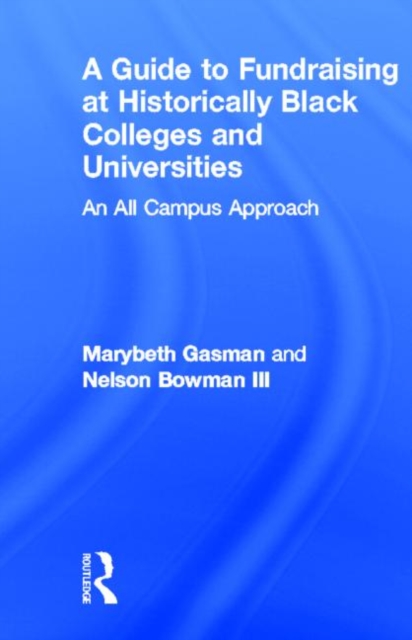 A Guide to Fundraising at Historically Black Colleges and Universities : An All Campus Approach, Hardback Book