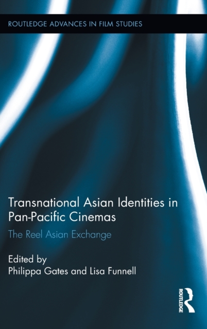 Transnational Asian Identities in Pan-Pacific Cinemas : The Reel Asian Exchange, Hardback Book