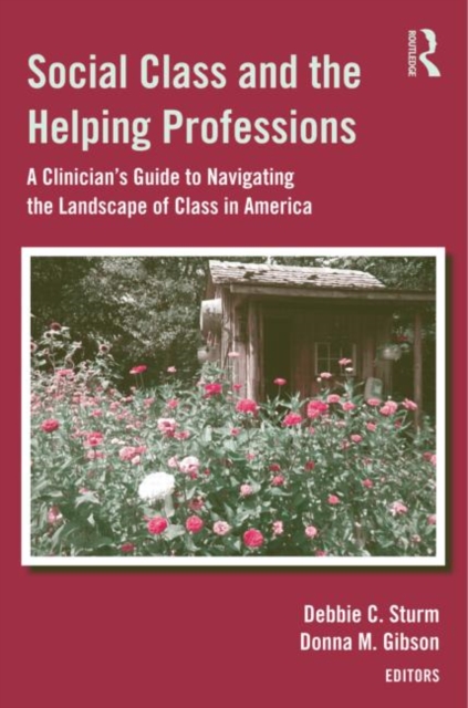 Social Class and the Helping Professions : A Clinician's Guide to Navigating the Landscape of Class in America, Hardback Book
