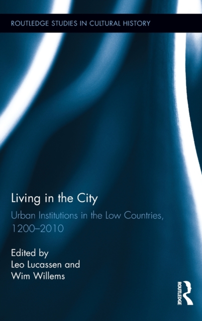 Living in the City : Urban Institutions in the Low Countries, 1200–2010, Hardback Book