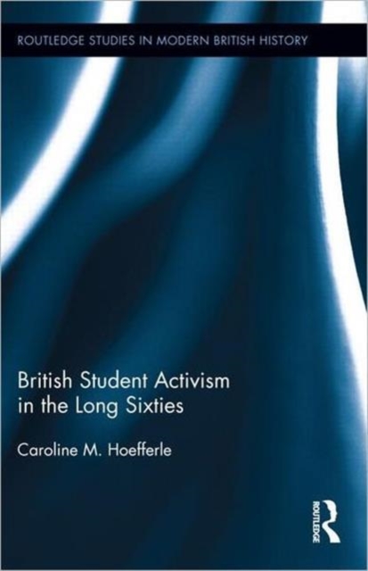 British Student Activism in the Long Sixties, Hardback Book