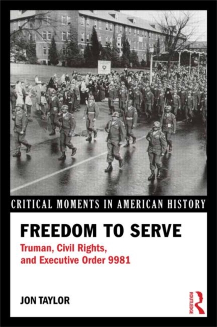 Freedom to Serve : Truman, Civil Rights, and Executive Order 9981, Paperback / softback Book