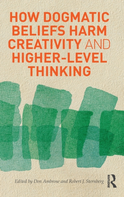 How Dogmatic Beliefs Harm Creativity and Higher-Level Thinking, Hardback Book