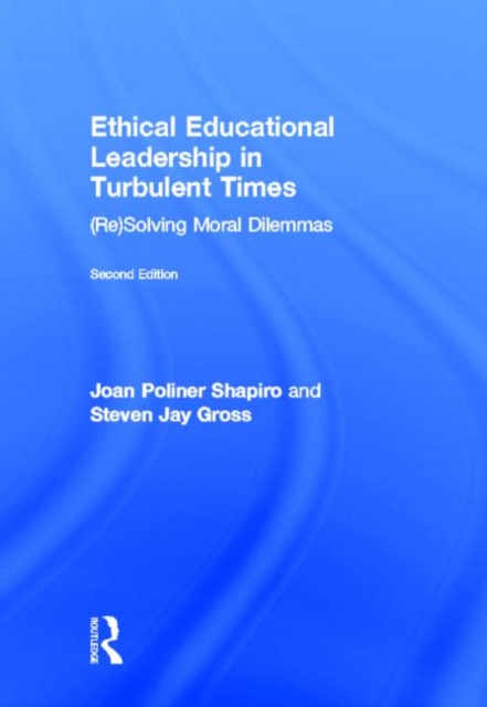 Ethical Educational Leadership in Turbulent Times : (Re) Solving Moral Dilemmas, Hardback Book