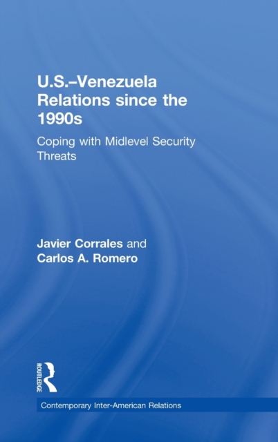 U.S.-Venezuela Relations since the 1990s : Coping with Midlevel Security Threats, Hardback Book