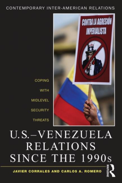U.S.-Venezuela Relations since the 1990s : Coping with Midlevel Security Threats, Paperback / softback Book