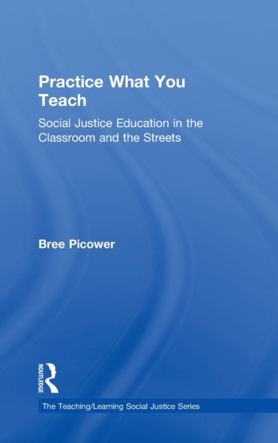 Practice What You Teach : Social Justice Education in the Classroom and the Streets, Hardback Book