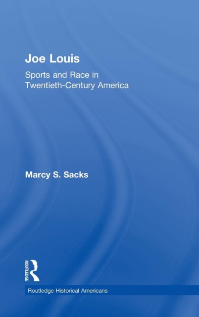 Joe Louis : Sports and Race in Twentieth-Century America, Hardback Book