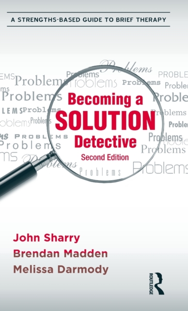 Becoming a Solution Detective : A Strengths-Based Guide to Brief Therapy, Hardback Book