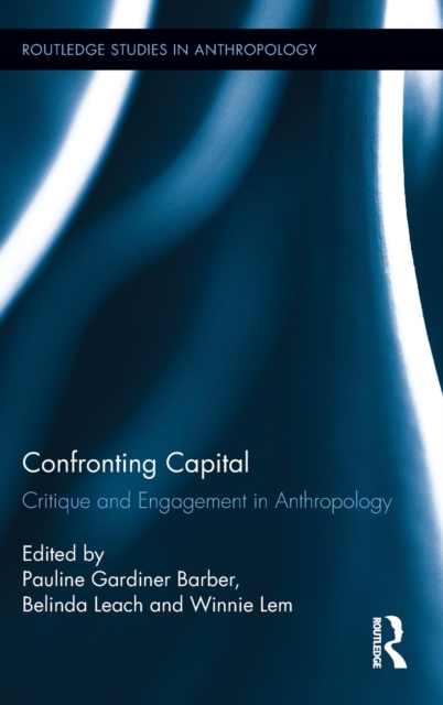 Confronting Capital : Critique and Engagement in Anthropology, Hardback Book