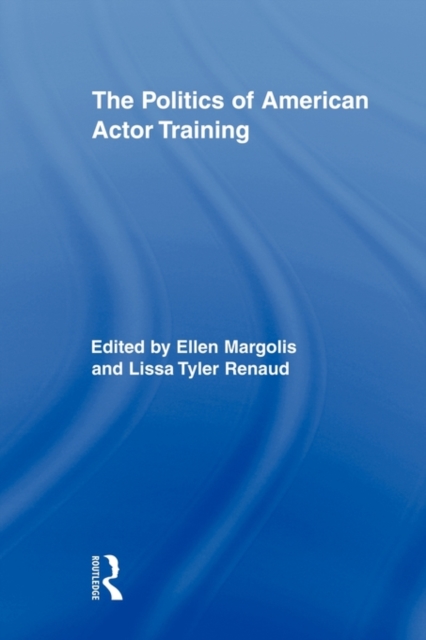 The Politics of American Actor Training, Paperback / softback Book