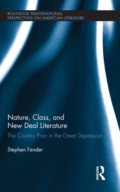 Nature, Class, and New Deal Literature : The Country Poor in the Great Depression, Hardback Book