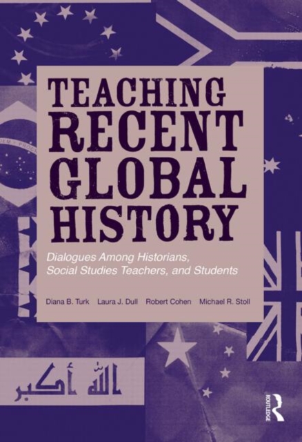 Teaching Recent Global History : Dialogues Among Historians, Social Studies Teachers and Students, Paperback / softback Book