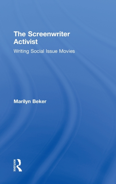 The Screenwriter Activist : Writing Social Issue Movies, Hardback Book