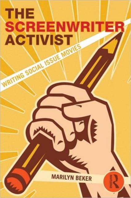 The Screenwriter Activist : Writing Social Issue Movies, Paperback / softback Book