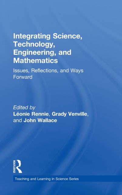 Integrating Science, Technology, Engineering, and Mathematics : Issues, Reflections, and Ways Forward, Hardback Book