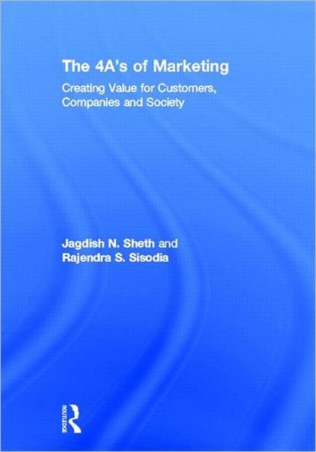 The 4 A's of Marketing : Creating Value for Customer, Company and Society, Hardback Book