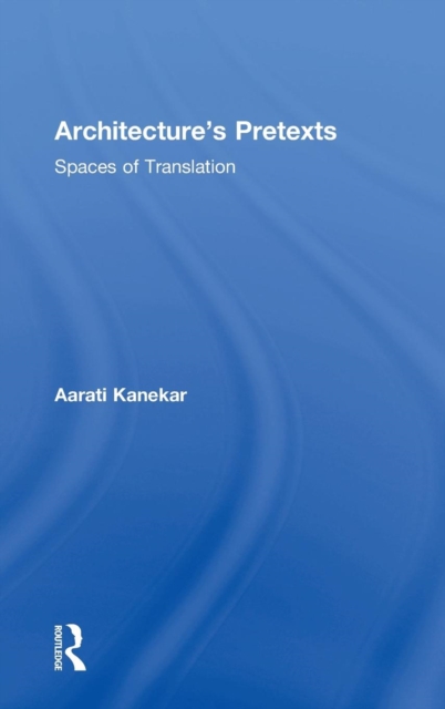 Architecture's Pretexts : Spaces of Translation, Hardback Book