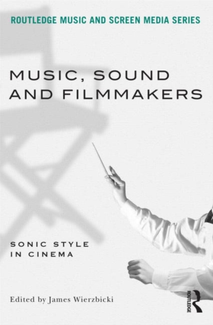 Music, Sound and Filmmakers : Sonic Style in Cinema, Paperback / softback Book