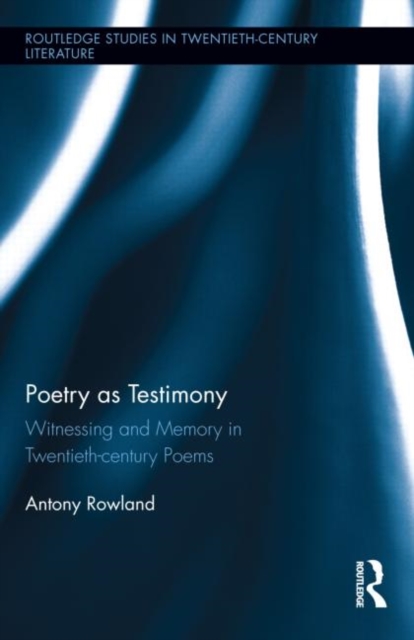 Poetry as Testimony : Witnessing and Memory in Twentieth-century Poems, Hardback Book