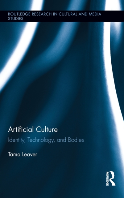 Artificial Culture : Identity, Technology, and Bodies, Hardback Book