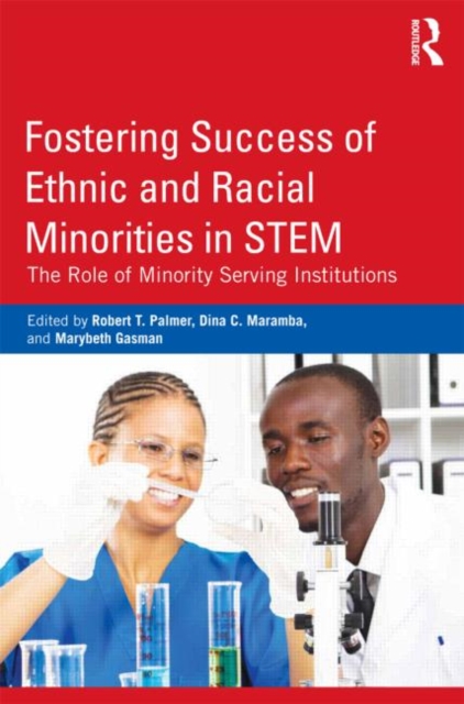 Fostering Success of Ethnic and Racial Minorities in STEM : The Role of Minority Serving Institutions, Paperback / softback Book