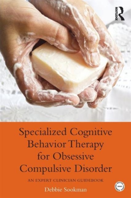 Specialized Cognitive Behavior Therapy for Obsessive Compulsive Disorder : An Expert Clinician Guidebook, Paperback / softback Book