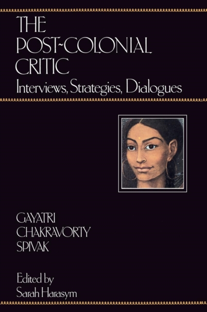 The Post-Colonial Critic : Interviews, Strategies, Dialogues, Paperback / softback Book