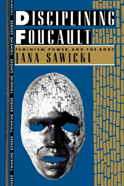 Disciplining Foucault : Feminism, Power, and the Body, Paperback / softback Book