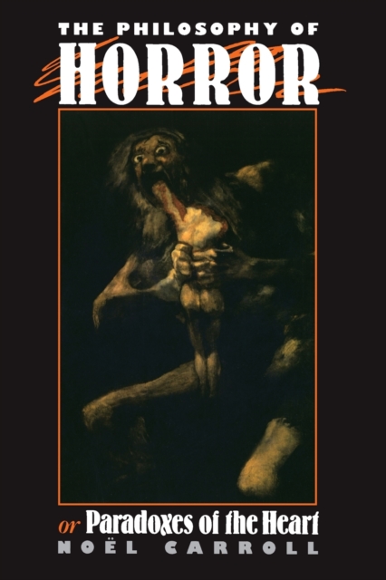 The Philosophy of Horror : Or, Paradoxes of the Heart, Paperback / softback Book