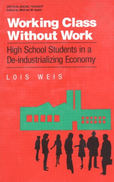 Working Class Without Work : High School Students in A De-Industrializing Economy, Paperback / softback Book