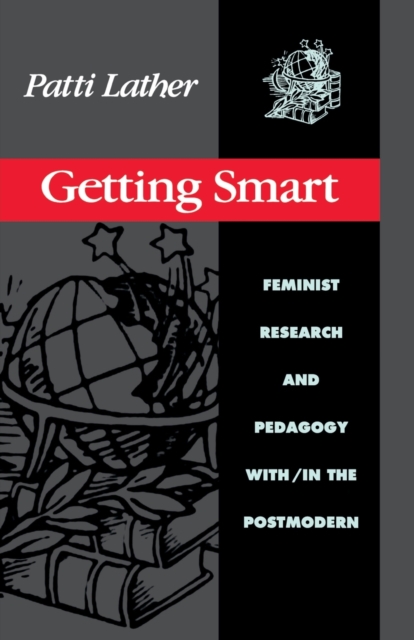 Getting Smart : Feminist Research and Pedagogy within/in the Postmodern, Paperback / softback Book