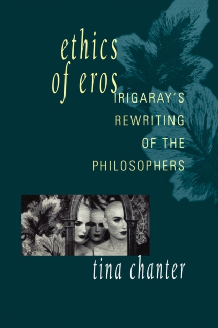 Ethics of Eros : Irigaray's Re-writing of the Philosophers, Paperback / softback Book
