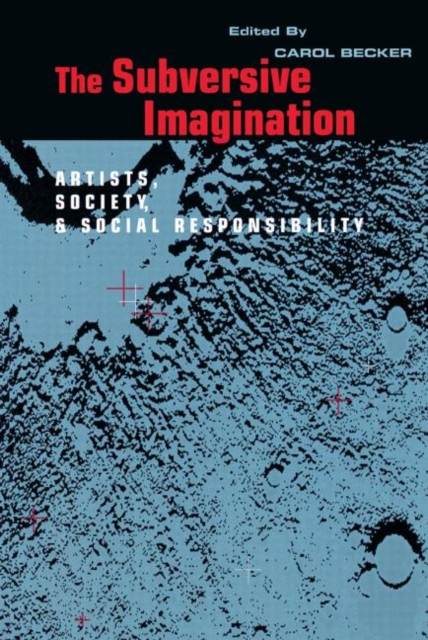 The Subversive Imagination : The Artist, Society and Social Responsiblity, Paperback / softback Book