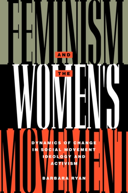 Feminism and the Women's Movement : Dynamics of Change in Social Movement Ideology and Activism, Paperback / softback Book