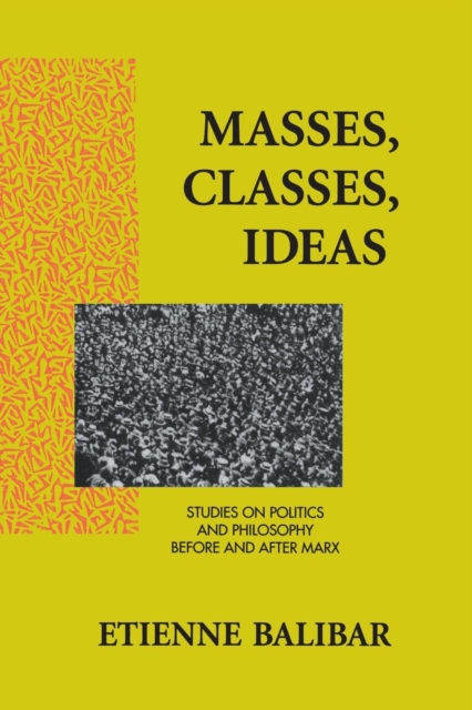 Masses, Classes, Ideas : Studies on Politics and Philosophy Before and After Marx, Paperback / softback Book