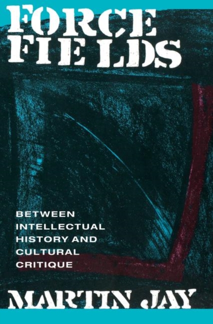 Force Fields : Between Intellectual History and Cultural Critique, Paperback / softback Book