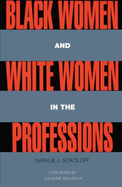 Black Women and White Women in the Professions : Occupational Segregation by Race and Gender, 1960-1980, Paperback / softback Book