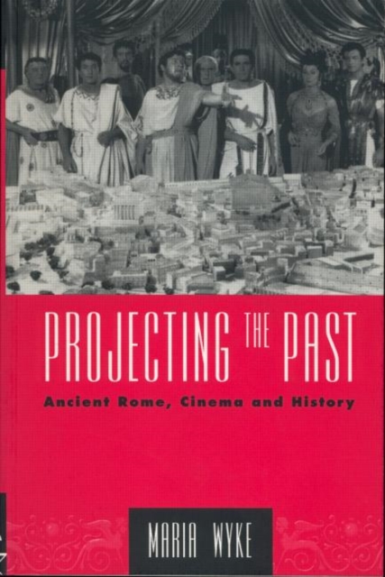 Projecting the Past : Ancient Rome, Cinema and History, Paperback / softback Book