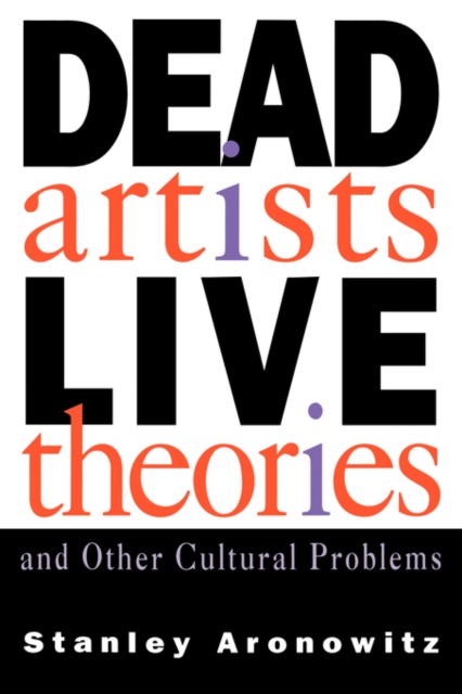 Dead Artists, Live Theories, and Other Cultural Problems, Paperback / softback Book